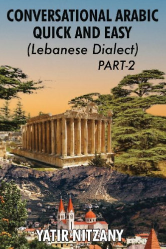 Nitzany, Yatir: Conversational Arabic Quick and Easy - Lebanese Dialect - PART 2 idegen