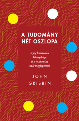 John Gribbin: A tudomány hét oszlopa könyv