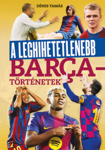 Dénes Tamás: A leghihetetlenebb Barca-történetek könyv