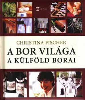 Christina Fischer: A bor világa - A külföld borai antikvár