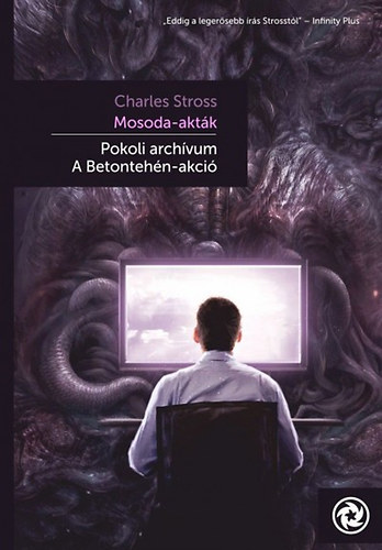 Charles Stross: Mosoda akták - Pokoli archívum - A Betontehén-akció antikvár