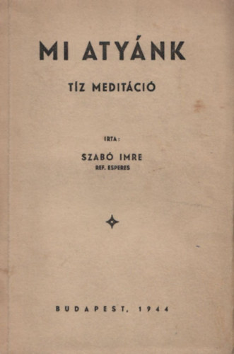 Szabó Imre: Mi Atyánk - Tíz meditáció antikvár