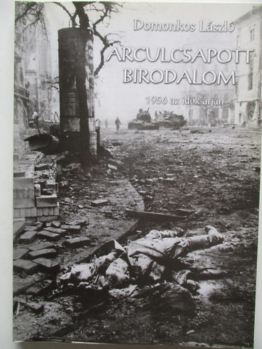 Domonkos László: Arculcsapott birodalom - 1956 az idők árján antikvár