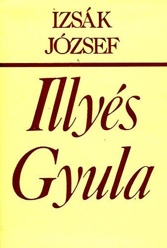 Izsák József: Illyés Gyula költői világképe 1920-1950 - Dedikált antikvár