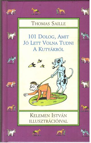 Thomas Saille: 101 dolog, amit jó lett volna tudni a kutyákról antikvár