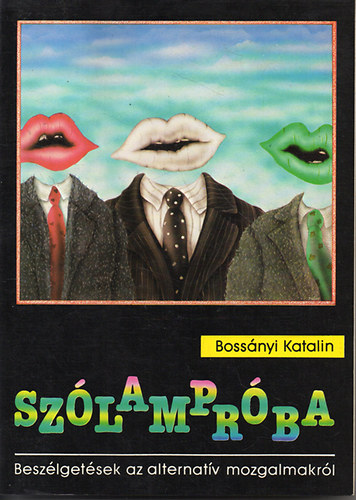 Bossányi Katalin: Szólampróba (Beszélgetések az alternatív mozgalmakról) antikvár