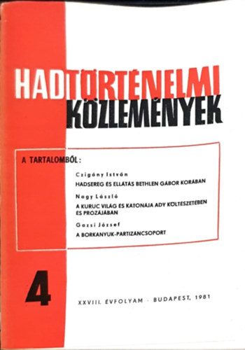 Csákvári Ferenc (szerk), Czigány István, László Nagy, Gazsi József: Hadtörténelmi Közlemények - XXVIII. évfolyam 4. szám - Hadsereg és ellátás Bethlen Gábor korában, A kuruc világ és katonája Ady költészetében és prózájában, A Borkanyuk-partizáncsoport könyv