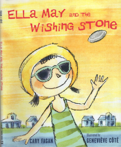 Cary Fagan, Geneviève Côte (illustrator): Ella May and The Wishing Stone antikvár
