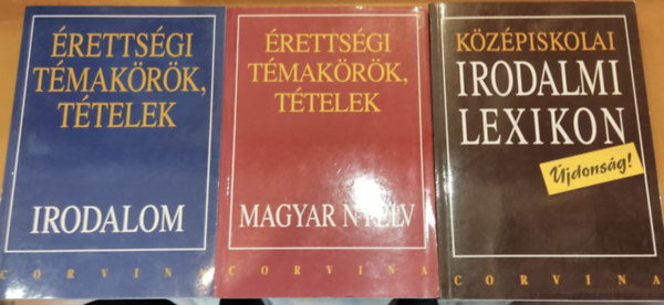 Kelecsényi László Zoltán, Balázs Géza, Kállay Gézáné: 3 db Corvina tankönyv, érettségi: Érettségi témakörök, tételek: Irodalom + Érettségi témakörök, tételek: Magyar nyelv + Középiskolai irodalmi lexikon könyv
