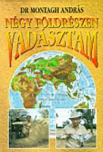 Dr. Montagh András: Négy földrészen vadásztam antikvár
