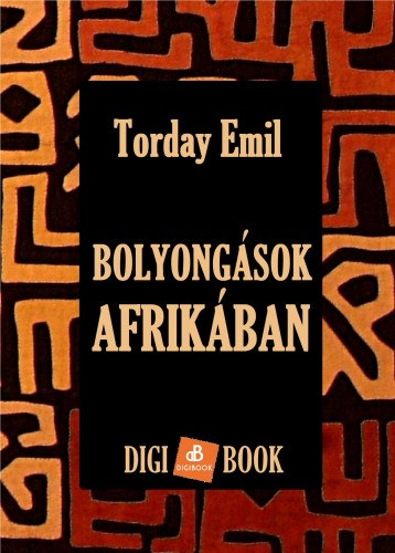 Torday Emil: Bolyongások Afrikában e-Könyv