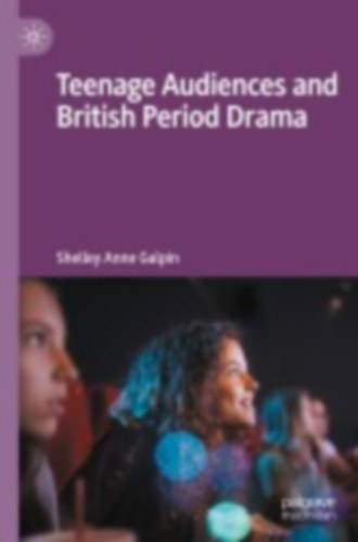 Galpin, Shelley Anne: Teenage Audiences and British Period Drama idegen