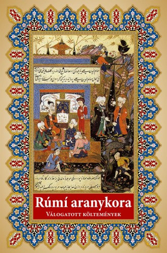 Dzsalál ad-Dín Rúmi: Rúmi aranykora - válogatott költemények e-Könyv