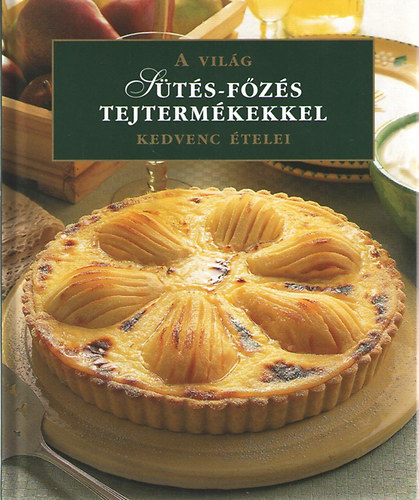 Sütés-főzés tejtermékekkel - A világ kedvenc ételei antikvár