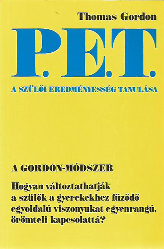 Thomas Gordon: P.E.T. A szülői eredményesség tanulása (Hogyan változtathatják a szülők a gyerekekhez fűződő egyoldalú viszonyukat egyenrangú, örömteli kapcsolattá?) antikvár