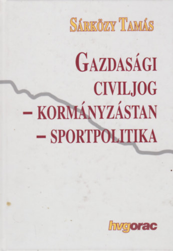 Sárközy Tamás: Gazdasági civiljog - korrmányzástan - sportpolitika antikvár