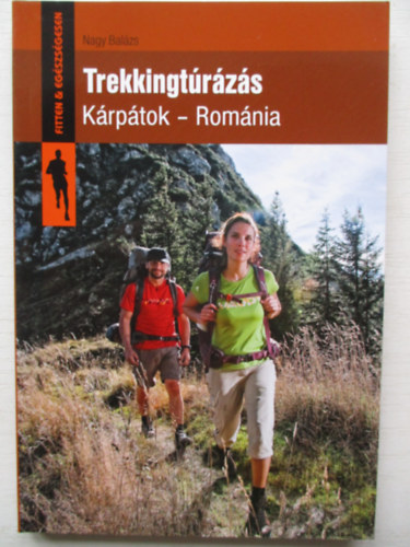 Nagy Balázs: Trekkingtúrázás - Kárpátok - Románia antikvár