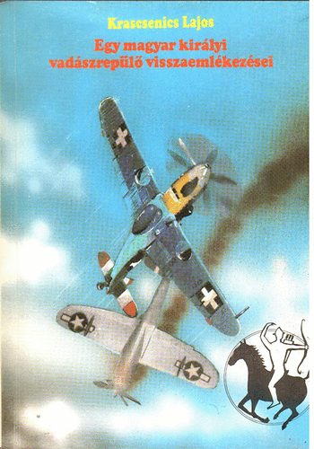 Krascsenics Lajos: Egy magyar királyi vadászrepülő visszaemlékezései antikvár