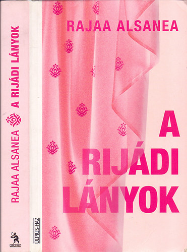 Alsanea Rajaa: a rijádi lányok - szex és Rijád, négy fiatal, csinos, dúsgazdag szaúdi lány antikvár