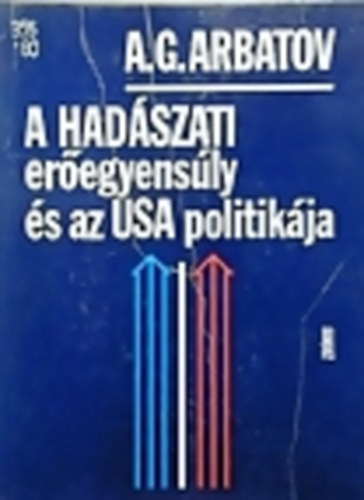A. G. Arbatov: A hadászati erőegyensúly és az USA politikája antikvár