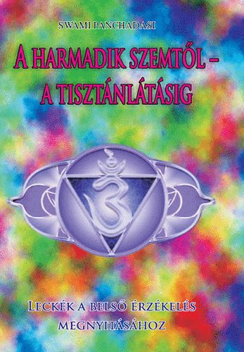 Swami Panchadasi: A harmadik szemtől - a tisztánlátásig antikvár