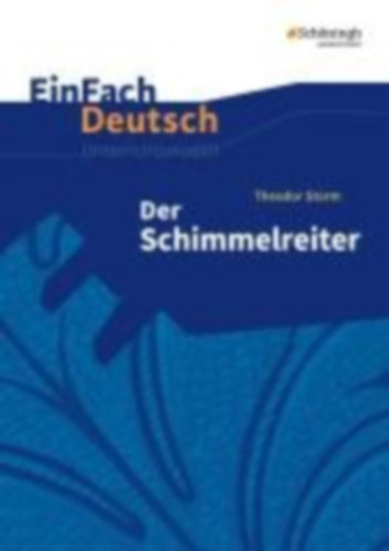 Lehnemann, Widar - Storm, Theodor: Der Schimmelreiter: EinFach Deutsch Unterrichtsmodelle idegen