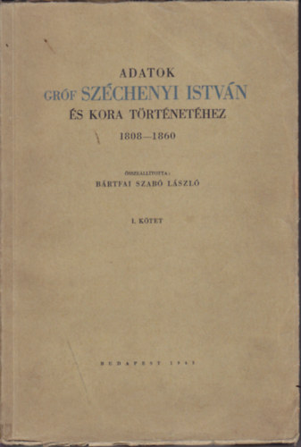 Bártfai Szabó László: Adatok gróf Széchenyi István és kora történetéhez I-II. antikvár