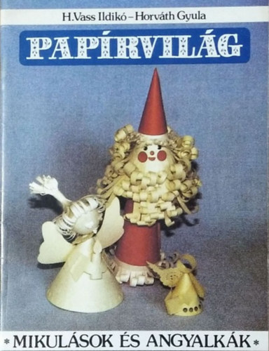 H. Vass Ildikó - Horváth Gyula: Papírvilág - Mikulások és angyalkák antikvár