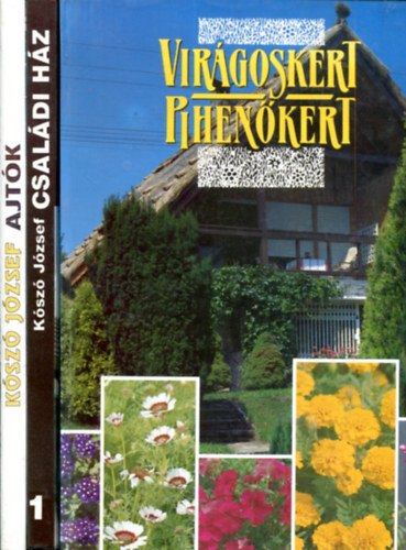 Kószó József - dr. Lelkes Lajos (szerk.): 3 db ház és kert kötet (Családi ház - Ajtók - Virágoskert-pihenőkert) antikvár