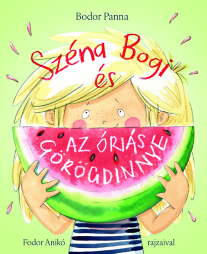 Bodor Panna: Széna Bogi és az óriás görögdinnye könyv