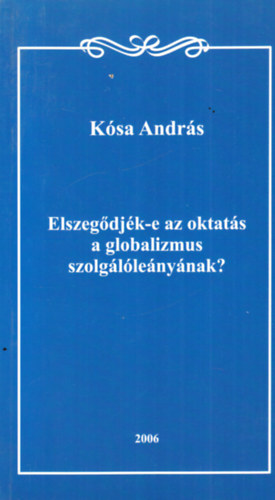 Kósa András: Elszegődjék-e az oktatás a globalizmus szolgálóleányának? - dedikált antikvár