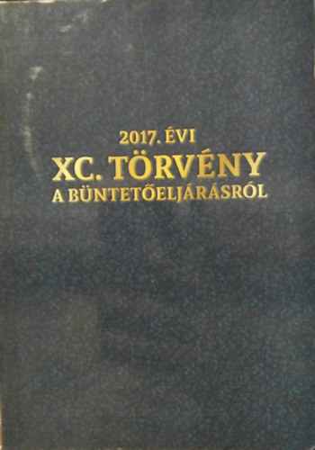 (ism. szerző): 2017. évi XC. törvény a büntetőeljárásról antikvár