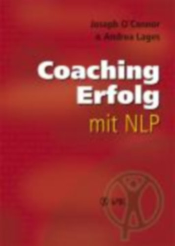 O'Connor, Joseph - Lages, Andrea: O'Connor, J: Coaching-Erfolg mit NLP idegen