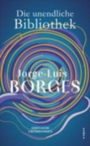 Borges, Jorge Luis: Die unendliche Bibliothek idegen