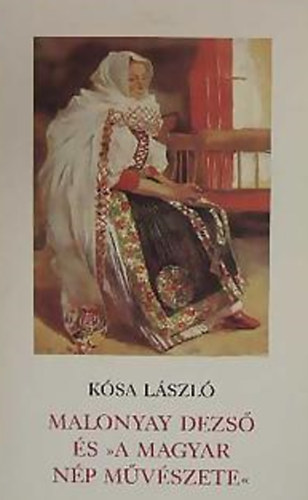 Kósa László: Malonyay Dezső és a magyar nép művészete antikvár