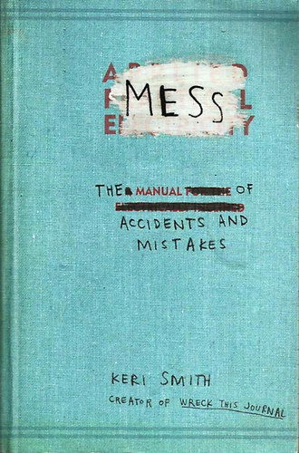 Keri Smith: Mess - The Manual of Accidents and Mistakes antikvár