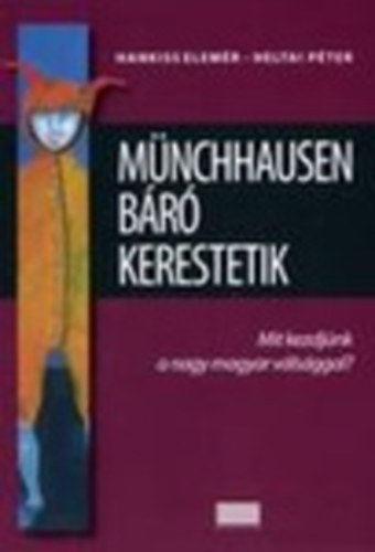 Hankiss Elemér - Heltai Péter: Münchhausen báró kerestetik - Mit kezdjünk a nagy magyar válsággal? antikvár