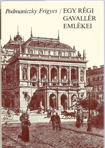 Podmaniczky Frigyes: Egy régi gavallér emlékei - Válogatás a naplótöredékekből 1824–1887 antikvár
