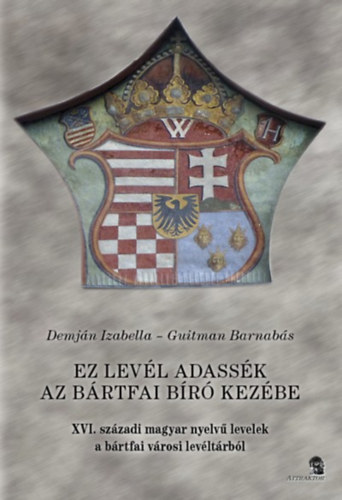 Ez a levél adassék az bártfai bíró kezébe akciós termékkép 1