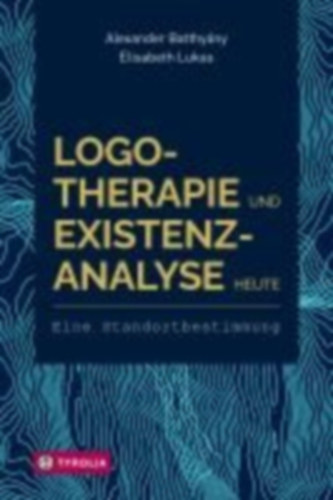Batthyány, Alexander - Lukas, Elisabeth: Logotherapie und Existenzanalyse heute idegen