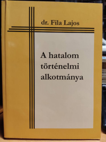 Dr. Fila Lajos: A hatalom történelmi alkotmánya antikvár