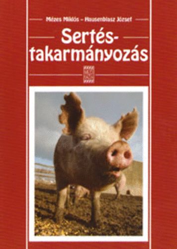 Mézes Miklós; Hausenblasz József: Sertéstakarmányozás könyv