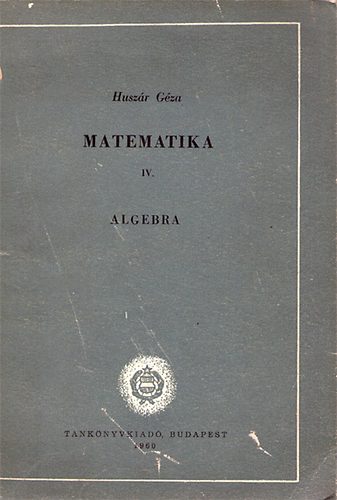 Huszár Géza: Matematika IV. Algebra antikvár