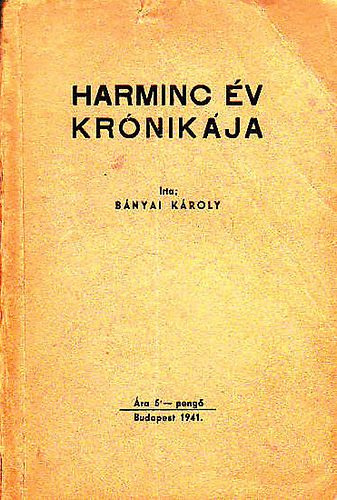 Bányai Károly: Harminc év krónikája antikvár