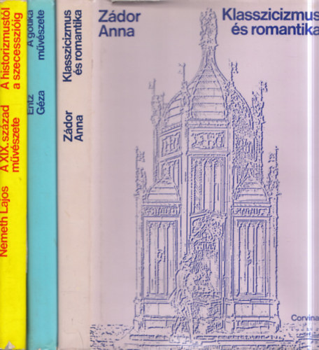 Zádor Anna, Németh Lajos, Entz Géza: 3 db művészettörténet: Klasszicizmus és romantika + A XIX.század művészete - A historizmustól a szecesszióig + A gótika művészete antikvár