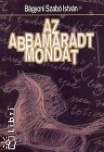 Bágyoni Szabó István: Az abbamaradt mondat antikvár