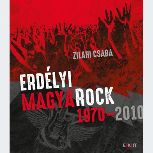 Zilahi Csaba: Erdélyi magyaRock 1970-2010 könyv