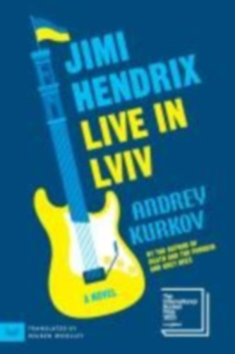 Kurkov Andrey: Jimi Hendrix Live in Lviv - A Novel antikvár