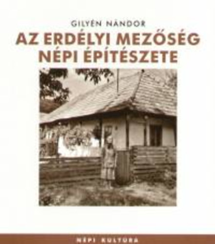 Gilyén Nándor: Az erdélyi Mezőség népi építészete antikvár