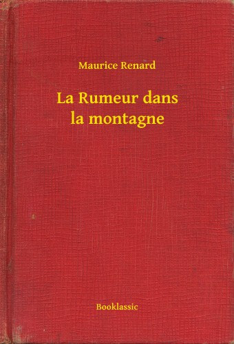 Maurice Renard: La Rumeur dans la montagne e-Könyv
